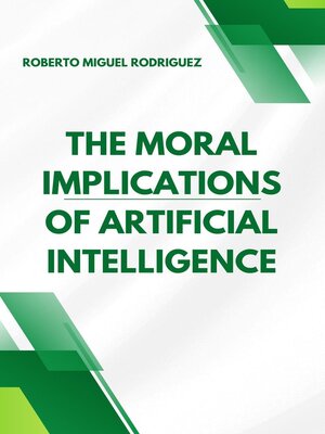 cover image of The Moral Implications of Artificial Intelligence